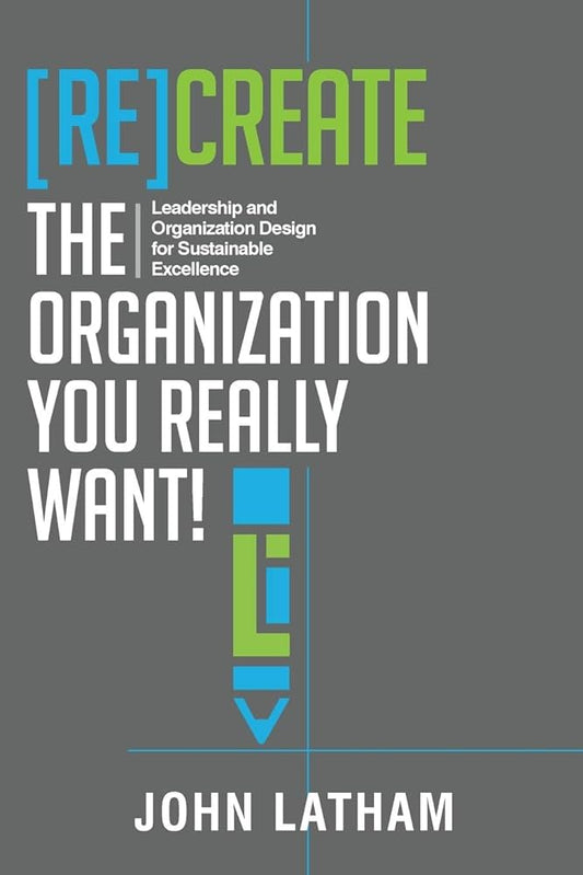 [Re]Create the Organization You Really Want!